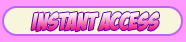 INSTANT ACCESS